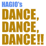 HAGIO'S DANCE, DANCE,DANCE!!